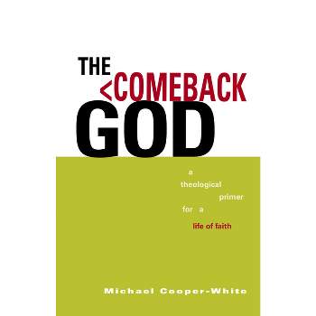 The Comeback God - (Exploring Christian Faith) by  Michael Cooper-White (Paperback)