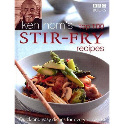 Ken Hom's Top 100 Stir-Fry Recipes - (BBC Books' Quick & Easy Cookery) (Hardcover)