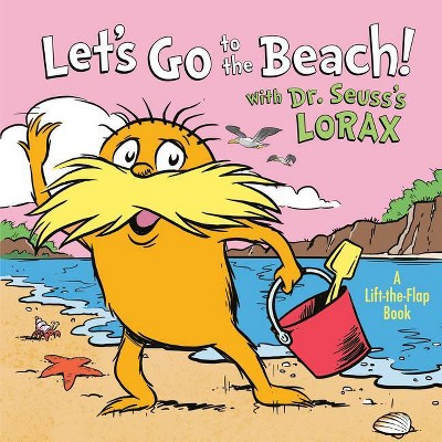 Let's Go to the Beach! with Dr. Seuss's Lorax - (Lift-The-Flap) by  Todd Tarpley (Board Book)