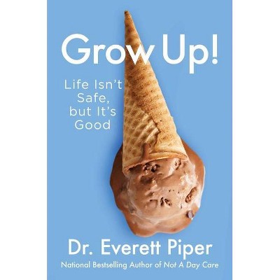 Grow Up! - by  Everett Piper (Hardcover)