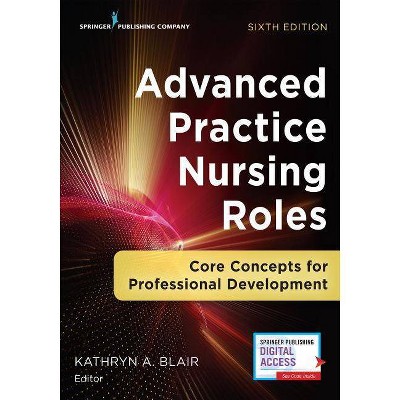 Advanced Practice Nursing Roles - 6th Edition by  Kathryn A Blair (Paperback)