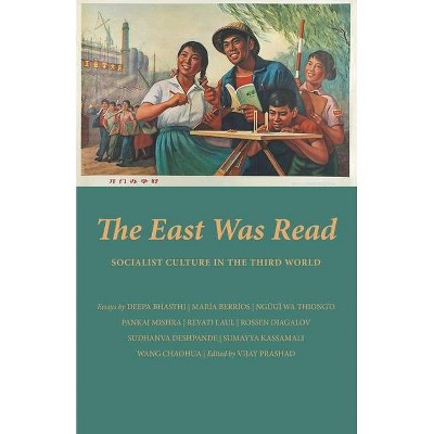 The East Was Read - by  Vijay Prashad (Paperback)