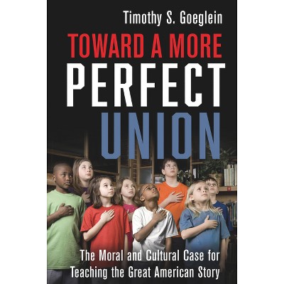 Toward A More Perfect Union - By Timothy S Goeglein (hardcover) : Target