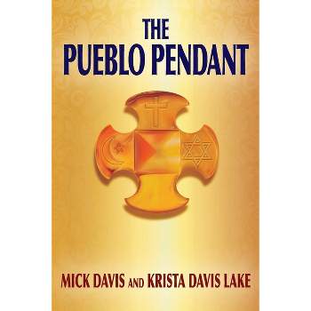 The Pueblo Pendant - by  Mick Davis & Krista Davis Lake (Paperback)