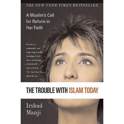 Trouble with Islam Today - by  Irshad Manji (Paperback)