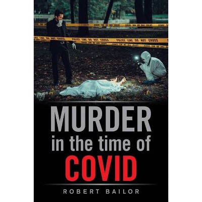 Murder in the Time of Covid - by  Robert Bailor (Paperback)