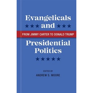 Evangelicals and Presidential Politics - by  Andrew S Moore (Hardcover) - 1 of 1