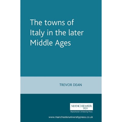 The Towns Of Italy In The Later Middle Ages - (manchester Medieval ...