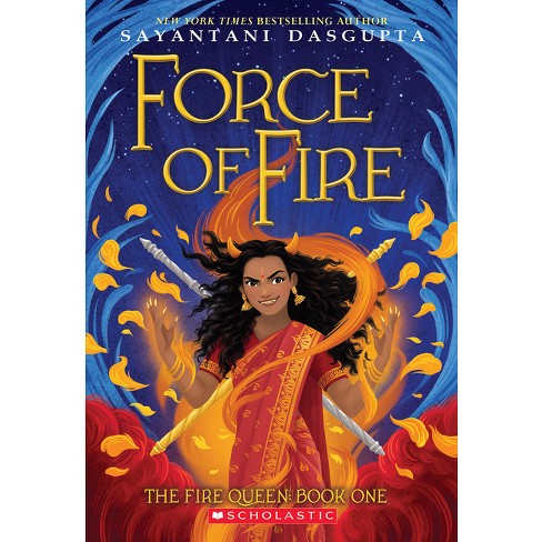 Force Of Fire (the Fire Queen #1) - By Sayantani Dasgupta (paperback) :  Target