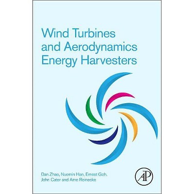 Wind Turbines and Aerodynamics Energy Harvesters - by  Dan Zhao & Nuomin Han & Ernest Goh & John Cater & Arne Reinecke (Paperback)