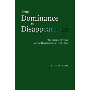 From Dominance to Disappearance - by  F Todd Smith (Hardcover) - 1 of 1