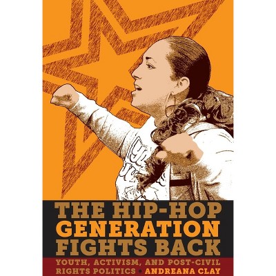 The Hip-Hop Generation Fights Back - by  Andreana Clay (Paperback)