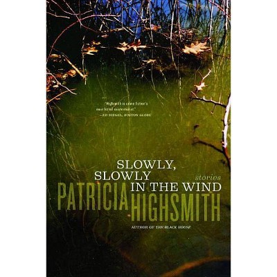 Slowly, Slowly in the Wind - by  Patricia Highsmith (Paperback)