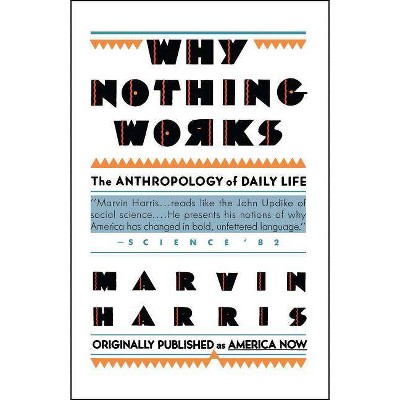 Why Nothing Works - (Touchstone Books (Paperback)) by  Marvin Harris (Paperback)