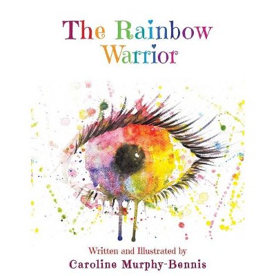 The Rainbow Warrior - by  Caroline Murphy-Bennis (Paperback)