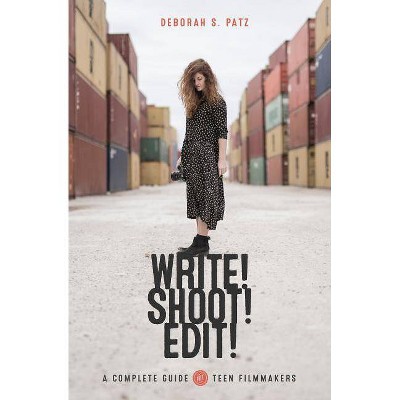 Write! Shoot! Edit! - by  Deborah Patz (Paperback)