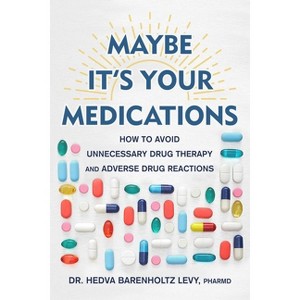 Maybe It's Your Medications - by  Hedva Barenholtz Levy (Hardcover) - 1 of 1