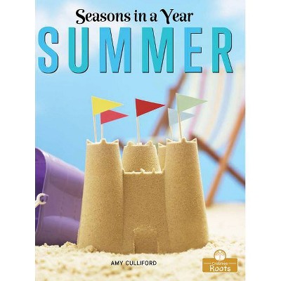 Summer - (Seasons in a Year) by  Amy Culliford (Paperback)