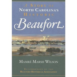 A Story of North Carolina's Historic Beaufort - (Brief History) by  Mamré Marsh Wilson (Paperback) - 1 of 1