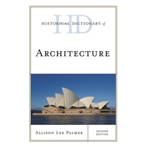 Historical Dictionary of Architecture - (Historical Dictionaries of Literature and the Arts) 2nd Edition by  Allison Lee Palmer (Hardcover) - 1 of 1