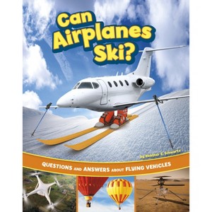 Can Airplanes Ski? - (Transportation Explorer) by Heather E Schwartz - 1 of 1