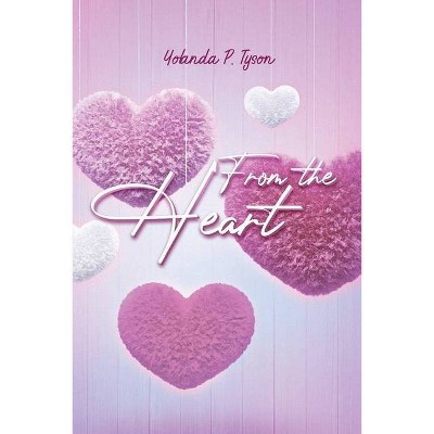 From the Heart - by  Yolanda P Tyson (Paperback)