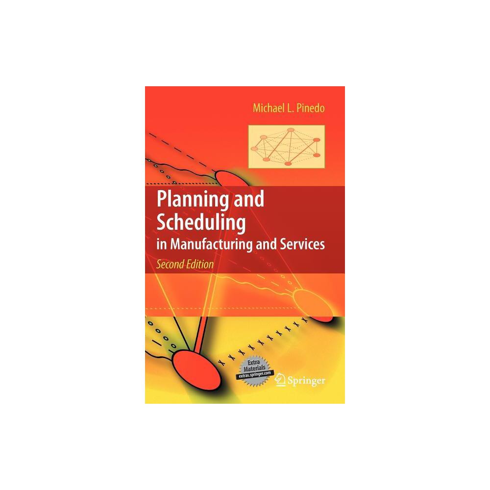 Planning and Scheduling in Manufacturing and Services - 2nd Edition by Michael L Pinedo (Hardcover)