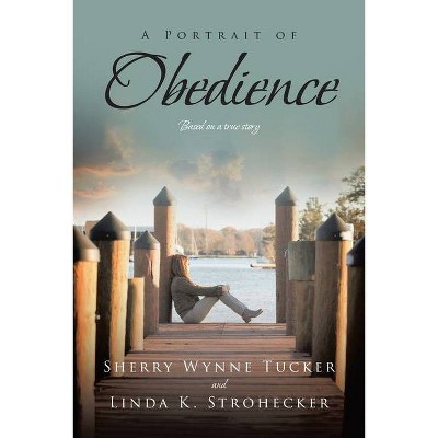 A Portrait of Obedience - by  Sherry Wynne Tucker & Linda K Strohecker (Paperback)