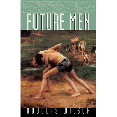 Future Men - by  Douglas Wilson (Paperback)