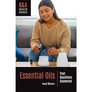 Essential Oils - (Q&A Health Guides) by  Randi Minetor (Hardcover) - 1 of 1