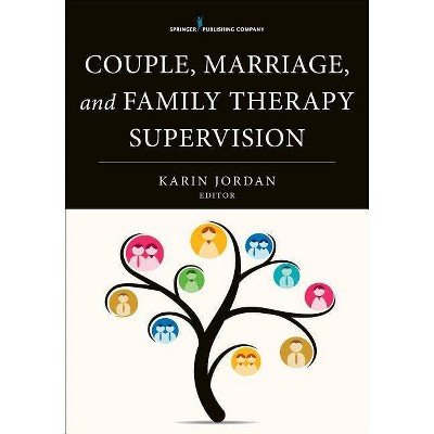 Couple, Marriage, and Family Therapy Supervision - by  Karin Jordan (Paperback)