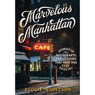 Marvelous Manhattan - by  Reggie Nadelson (Hardcover)