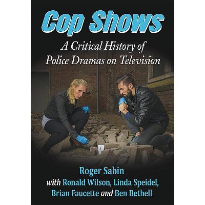 Cop Shows - by  Roger Sabin & Ronald Wilson & Linda Speidel (Paperback)