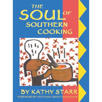 The Soul of Southern Cooking - by  Kathy Starr (Paperback)