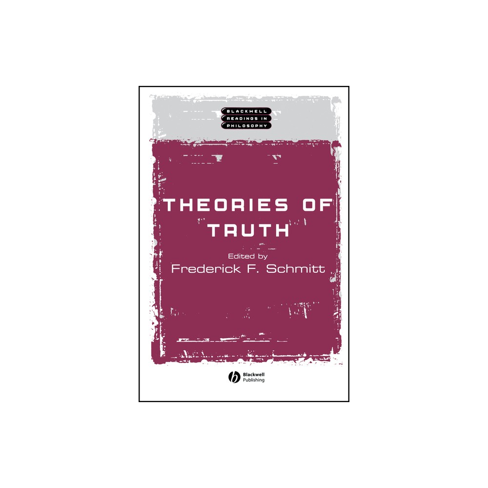 Theories of Truth - (Wiley Blackwell Readings in Philosophy) by Frederick F Schmitt (Paperback)