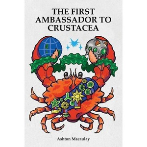 The First Ambassador to Crustacea - by  Ashton Macaulay (Paperback) - 1 of 1