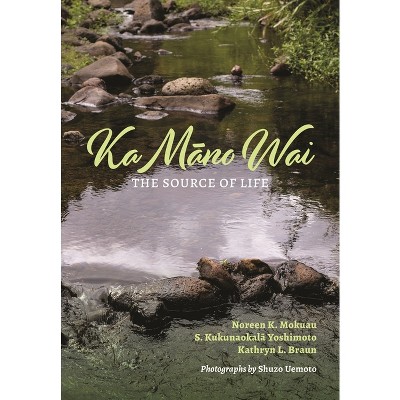 Ka Māno Wai - by  Noreen K Mokuau & S Kukunaokal&#257 & Yoshimoto & Kathryn L Braun (Paperback)