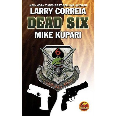 Dead Six, 1 - by  Larry Correia & Mike Kupari (Paperback)