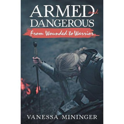 Armed and Dangerous - by  Vanessa Mininger (Paperback)