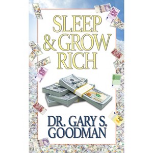 Sleep and Grow Rich - by  Gary S Goodman (Paperback) - 1 of 1