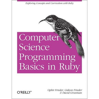 Computer Science Programming Basics in Ruby - by  Ophir Frieder & Gideon Frieder & David Grossman (Paperback)