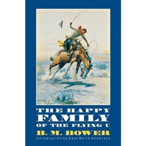 The Happy Family of the Flying U - by  B M Bower (Paperback) - 1 of 1