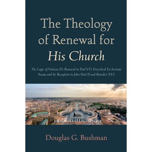 The Theology Of Renewal For His Church - By Douglas G Bushman ...