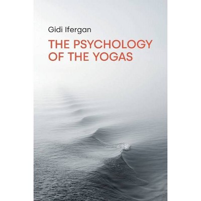 The Psychology of the Yogas - by  Gidi Ifergan (Paperback)