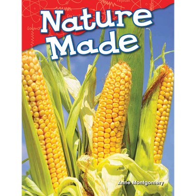 Nature Made - (Science: Informational Text) by  Anne Montgomery (Paperback)