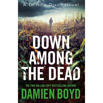 Down Among the Dead - (Di Nick Dixon Crime) by  Damien Boyd (Paperback)