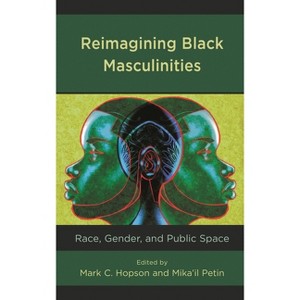 Reimagining Black Masculinities - (Communicating Gender) by  Mark C Hopson & Mika'il Petin (Paperback) - 1 of 1