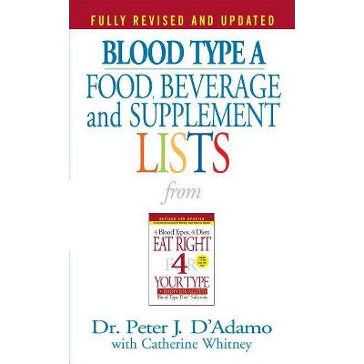 Blood Type a Food, Beverage and Supplement Lists - (Eat Right 4 Your Type) by  Peter J D'Adamo (Paperback)