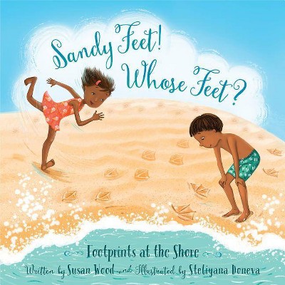 Sandy Feet! Whose Feet? - by  Susan Wood (Hardcover)