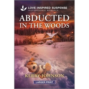 Abducted in the Woods - (Forest Ranger Rescuers) Large Print by  Kerry Johnson (Paperback) - 1 of 1